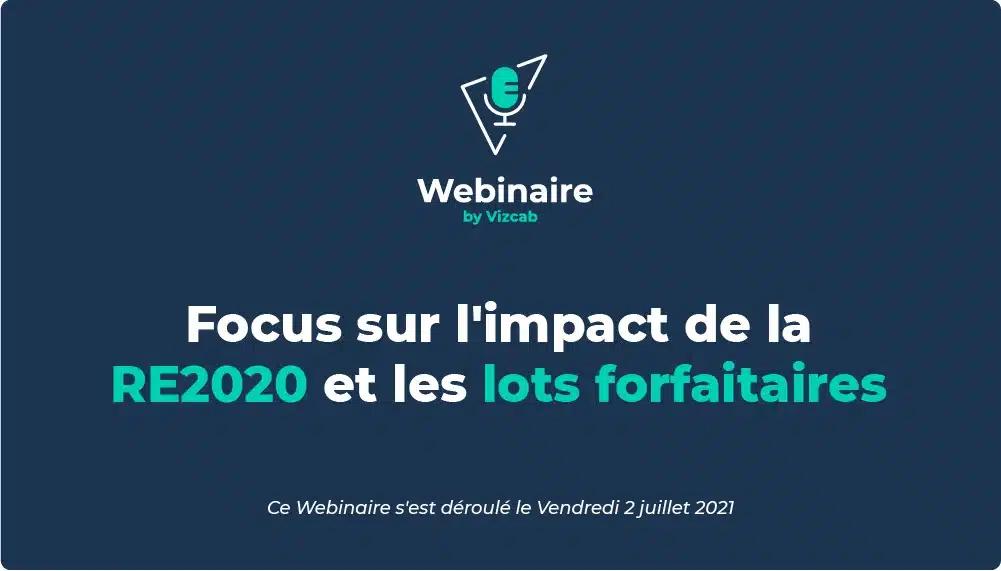 Vizcab : "Webinaire Focus sur limpact de la RE2020 et les lots forfaitaires"